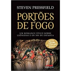 Portões de fogo - Um romance épico sobre Leônidas e os 300 de Esparta - Steven Pressfield