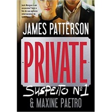 Private - Suspeito Nº 1 - Jack Morgan é Um Assassino? Será o Fim de Sua Agência... - James Patterson