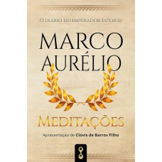 Meditações - O diário do imperador estóico Marco Aurélio