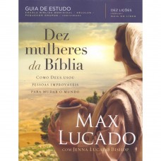 Dez mulheres da Bíblia - Max Lucado