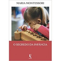 O Segredo da Infância - Maria Montessori O Segredo da Infância - Maria Montessori