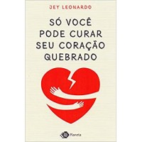 Só você pode curar seu coração quebrado - Jey Leonardo