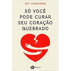 Só você pode curar seu coração quebrado - Jey Leonardo