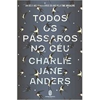 Todos os pássaros no céu - Charlie Jane Anders