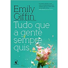 Tudo que a gente sempre quis - Emily Giffin Tudo que a gente sempre quis - Emily Giffin