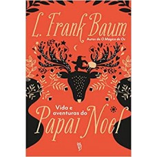 Vida E Aventuras Do Papai Noel -  L. Frank Baum 