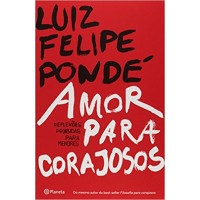 Amor Para Corajosos - Reflexões Proibidas Para Menores - Luiz Felipe Pondé 9788542211412