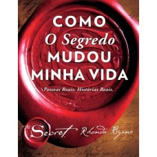 Como o Segredo Mudou Minha Vida – Pessoas Reais Histórias Reais - Rhonda Byrne
