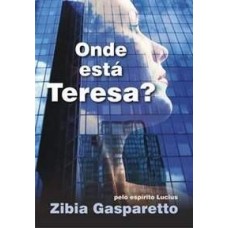 Onde esta Teresa? - Zibia Gasparetto Onde esta Teresa? - Zibia Gasparetto