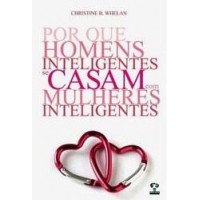 Por que os Homens Inteligentes Se Casam Com Mulheres Inteligentes - Christine B. Whelan Por que os Homens Inteligentes Se Casam Com Mulheres Inteligentes - Christine B. Whelan