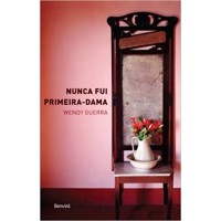 Nunca Fui a Primeira-Dama - Wendy Guerra 