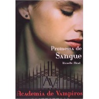Promessa de Sangue - Vol. 4 - Academia de Vampiros - Richelle Mead