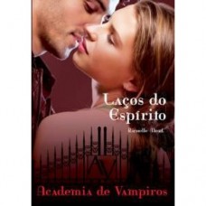 Laços do Espírito - vol. 5  Academia de Vampiros - Richelle Mead