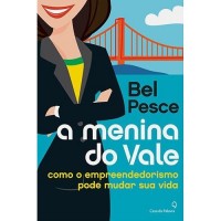 A Menina do Vale - Como o Empreendedorismo Pode Mudar Sua Vida - Bel Pesce  