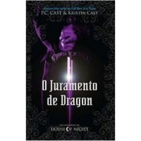 O Juramento de Dragon - Do Universo de House Of Night - P. C.Cast; Kristin