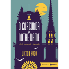 O Corcunda de Notre Dame - Edição comentada e ilustrada - Col. Clássicos Zahar O Corcunda de Notre Dame - Edição comentada e ilustrada - Col. Clássicos Zahar