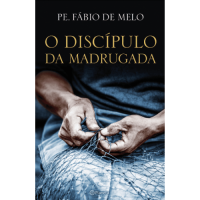 O Discípulo da Madrugada - Fábio de Melo - 9788542201758 O Discípulo da Madrugada - Fábio de Melo - 9788542201758
