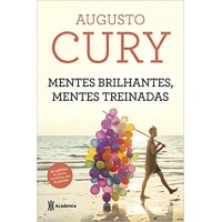 Mentes Brilhantes, Mentes Treinadas - Augusto Cury 