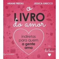 O Livro do Amor : Indiretas Para Quem a Gente Ama por Indiretas do Bem - Ariane Freitas O Livro do Amor : Indiretas Para Quem a Gente Ama por Indiretas do Bem - Ariane Freitas