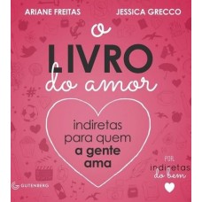 O Livro do Amor : Indiretas Para Quem a Gente Ama por Indiretas do Bem - Ariane Freitas O Livro do Amor : Indiretas Para Quem a Gente Ama por Indiretas do Bem - Ariane Freitas