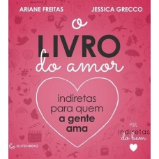 O Livro do Amor : Indiretas Para Quem a Gente Ama por Indiretas do Bem - Ariane Freitas
