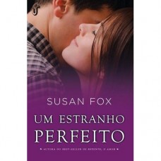 Um Estranho Perfeito - Vol.3 - Série Um Amor Perfeito - Susan Fox