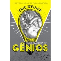 Onde Nascem os Gênios - Eric Weiner