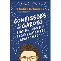 Confissões de Um Garoto Tímido, Nerd e (Ligeiramente) Apaixonado Autor: Thalita Rebouças Confissões de Um Garoto Tímido, Nerd e (Ligeiramente) Apaixonado Autor: Thalita Rebouças