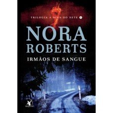 Irmãos de Sangue - Vol.1 - Trilogia A Sina do Sete- Nora Roberts - 8580416787 - 2017