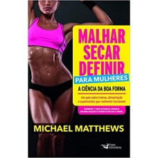 Malhar, Secar, Definir Para Mulheres -  A Ciência da Boa Forma -  Michael Matthews