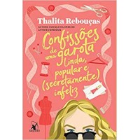 Confissões de uma garota linda, popular e (secretamente) infeliz Autor: Thalita Rebouças Confissões de uma garota linda, popular e (secretamente) infeliz Autor: Thalita Rebouças
