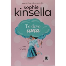 Te Devo Uma Autor: Sophie Kinsella Te Devo Uma Autor: Sophie Kinsella