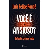 Você É Ansioso? - Reflexões Contra O Medo Autor: Luiz Felipe Pondé Você É Ansioso? - Reflexões Contra O Medo Autor: Luiz Felipe Pondé