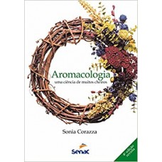 Aromacologia: Uma ciência de muitos cheiros -  Sonia Regina Corazza 