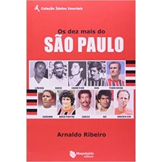 Os Dez Mais do São Paulo - Coleção Ídolos Imortais - Arnaldo Ribeiro