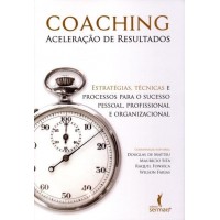 Coaching : Aceleração de Resultados - Estratégias, Técnicas e Processos Para o Sucesso Pessoal, Profissional e Organiza -  9788563178800