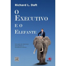 O Executivo e o Elefante - Richard L. Daft 