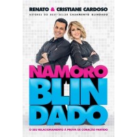 Namoro Blindado : o Seu Relacionamento à Prova de Coração Partido - Renato e Cristiane Cardoso