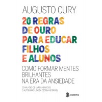 20 Regras de Ouro Para Educar Filhos e Alunos: Como Formar Mentes Brilhantes na Era da Ansiedade - Augusto Cury - 8542209907