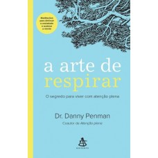 A Arte De Respirar - O Segredo Para Viver Com Atenção Plena - Penman,Dr. Danny - Sextante / Gmt
