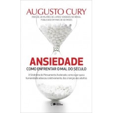 Ansiedade - Como Enfrentar o Mal do Século - A Síndrome do Pensamento Acelerado... Augusto Cury