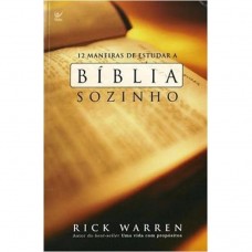 12 Maneiras de Estudar a Bíblia Sozinho - Rick Warren