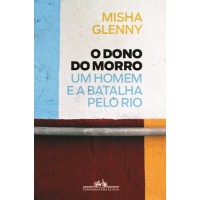 O Dono do Morro - Misha Glenny O Dono do Morro - Misha Glenny