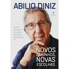 Novos Caminhos, Novas Escolhas - Abilio Diniz Novos Caminhos, Novas Escolhas - Abilio Diniz