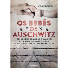 Os Bebês de Auschwitz - Wendy Holden