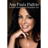 O Amor Chegou Tarde Em Minha Vida -  Ana Paula Padrão 