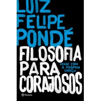 Filosofia Para Corajosos - Luiz Felipe Pondé