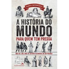 A História do Mundo Para Quem Tem Pressa,: Mais de 5000 Anos de História Resumidos Em 200 Páginas - Emma Marriot