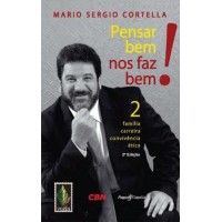 Pensar Bem nos Faz Bem! - Família, Carreira, Convivência e Ética - Vol. 2 - Mario Sergio Cortella 