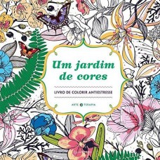 Um Jardim de Cores, Um: Livro de Colorir Antiestresse - Sally Moret